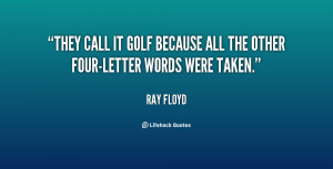 They call it golf because all the other four-letter words were taken ...