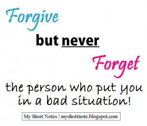Forgive but never forget...!