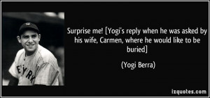 Surprise me! [Yogi's reply when he was asked by his wife, Carmen ...