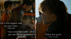 ... Size does not matter when you are flat on your back. Tyrion Lannister