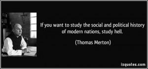 ... and political history of modern nations, study hell. - Thomas Merton