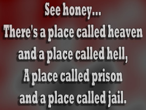honey there s a place called heaven and a place called hell a place ...