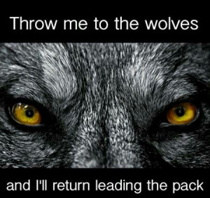 Throw me to the wolves and I'll return leading the pack: Dream Closet ...