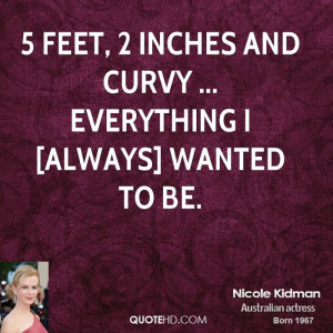 feet, 2 inches and curvy ... everything I [always] wanted to be.