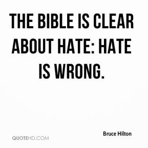 Bruce Hilton - The Bible is clear about hate: Hate is wrong.