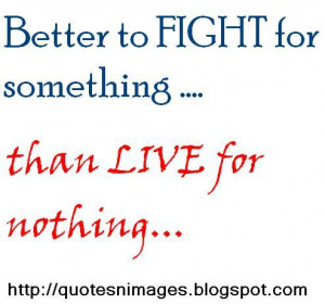 Fighting Quotes And Sayings Better to fight for something