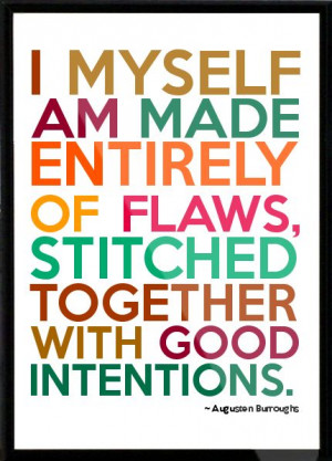 myself am made entirely of flaws, stitched together with good ...