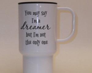 Coffee Mug, John Lennon quote, Drea mer, Plastic travel coffee cup ...