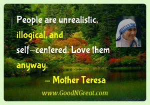 Mother Teresa Inspirational Quotes - People are unrealistic, illogical ...