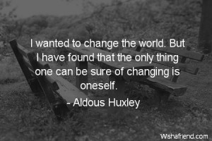 wanted to change the, Aldous Huxley Quote