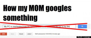 ... How My Mom Uses Google' Image Sums Up Technology Generation Gap (LOOK