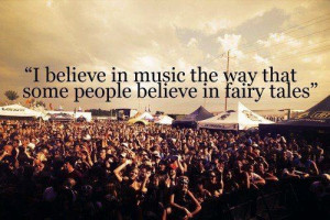 Believe in the power of music.