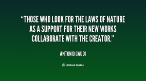 Those who look for the laws of Nature as a support for their new works ...