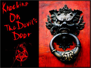 KNOCKING ON THE DEVIL’S DOOR