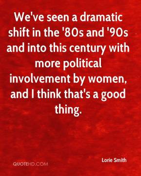 ... more political involvement by women, and I think that's a good thing