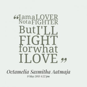 13274-i-am-a-lover-not-a-fighter-but-ill-fight-for-what-i-love.png