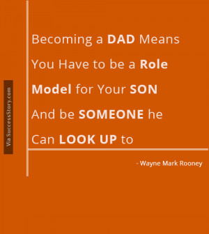 Becoming a dad means you have to be a role model for your son and be ...
