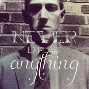 ... /77907855138/never-explain-anything-quote-by-hp-lovecraft#notes Like