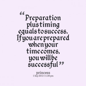 ... -preparation-plus-timing-equals-to-success-if-you-are-prepared.png