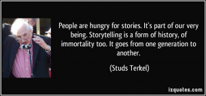 People are hungry for stories. It's part of our very being ...