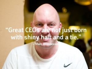 Great CEOs are not just born with shiny hair and a tie Marc Andreessen