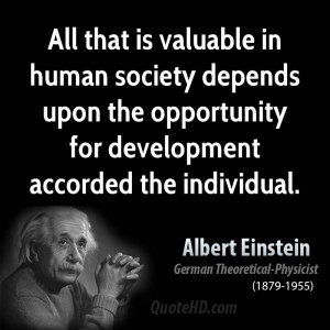 All that is valuable in human society depends upon the opportunity for ...