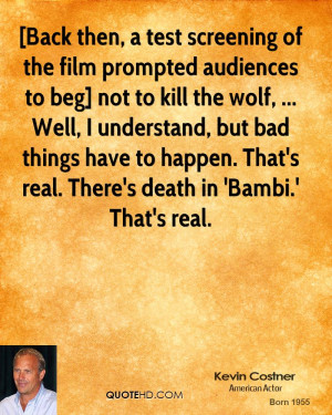 ... have to happen. That's real. There's death in 'Bambi.' That's real