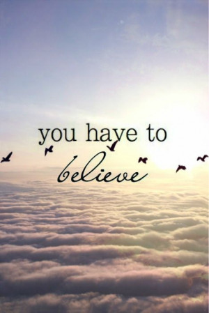 you have to believe #quotes
