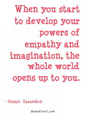 Susan Sarandon picture quotes - When you start to develop your powers ...