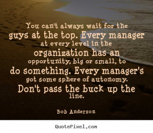 ... wait for the guys at the top... Bob Anderson best inspirational quotes