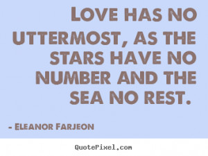 ... has no uttermost, as the stars have no number and the sea no rest