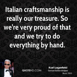 Italian craftsmanship is really our treasure. So we're very proud of ...