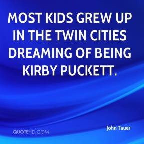 ... Most kids grew up in the Twin Cities dreaming of being Kirby Puckett