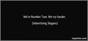 We're Number Two. We try harder. - Advertising Slogans