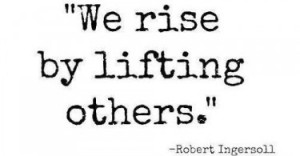 ... rise-by-lifting-others-robert-ingersoll-daily-quotes-sayings-pictures