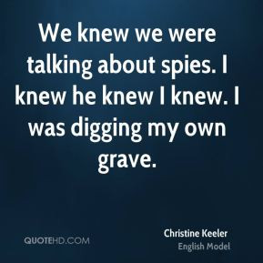 Christine Keeler - We knew we were talking about spies. I knew he knew ...