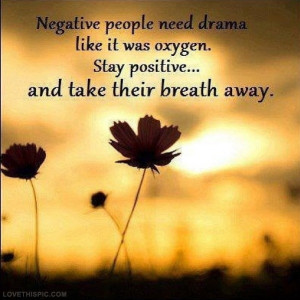 Negative people need drama
