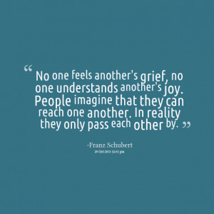 Quotes Picture: no one feels another's grief, no one understands ...