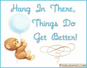 Name: Hang-in-there-things-do-get-better.gifViews: 15130Size: 53.9 KB