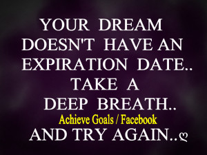 Your dream doesn't have an expiration date....