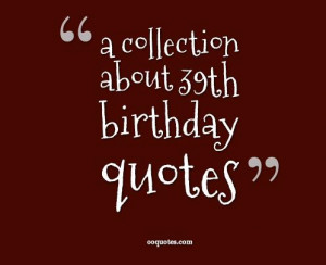 collection about 39th birthday quotes