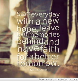 ... behind and have faith for a better tomorrow. #hope #quotes #sayings