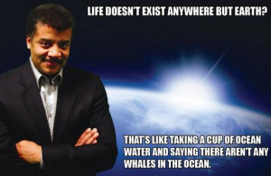 Life doesn’t exist anywhere but earth? That’s like taking a cup ...