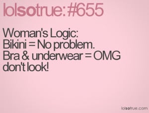 Woman's Logic: Bikini = No problem. Bra & underwear = OMG don't look!