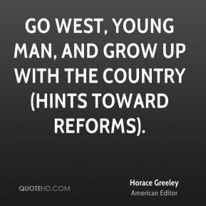 Go West, young man, and grow up with the country (Hints toward Reforms ...