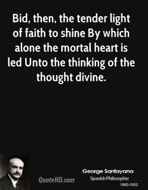 Bid, then, the tender light of faith to shine By which alone the ...