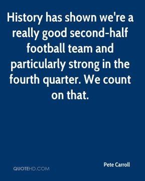 ... football team and particularly strong in the fourth quarter. We count