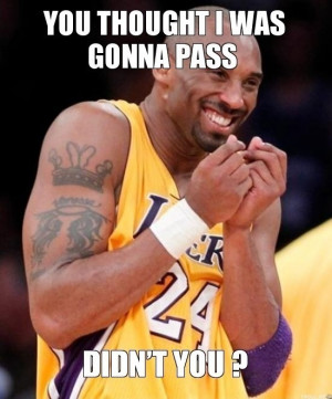 You thought Kobe was gonna pass, didn't you?