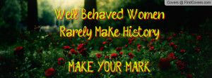 well behaved women rarely make history make your mark pictures