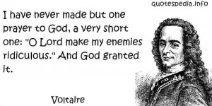 have never made but one prayer to God, a very short one: 'O Lord ...